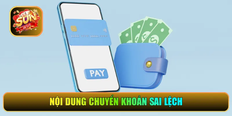 Nội dung chuyển khoản sai lệch